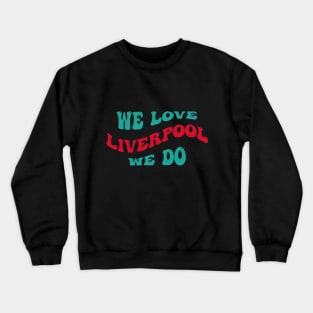 We Love Liverpool Crewneck Sweatshirt